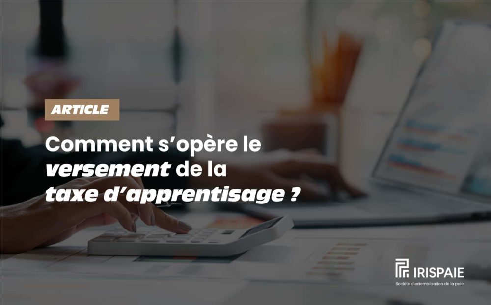 Comment s'opère le versement de la taxe d'apprentissage ? Découvrez le dernier article d'IRISPAIE pour en savoir plus.